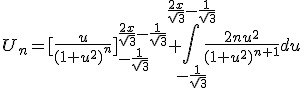 3$U_n=[\frac{u}{(1+u^2)^n}]_{-\frac{1}{\sqrt3}}^{\frac{2x}{\sqrt3}-\frac{1}{\sqrt3}}+\int_{-\frac{1}{\sqrt3}}^{\frac{2x}{\sqrt3}-\frac{1}{\sqrt3}}\frac{2nu^2}{(1+u^2)^{n+1}}du